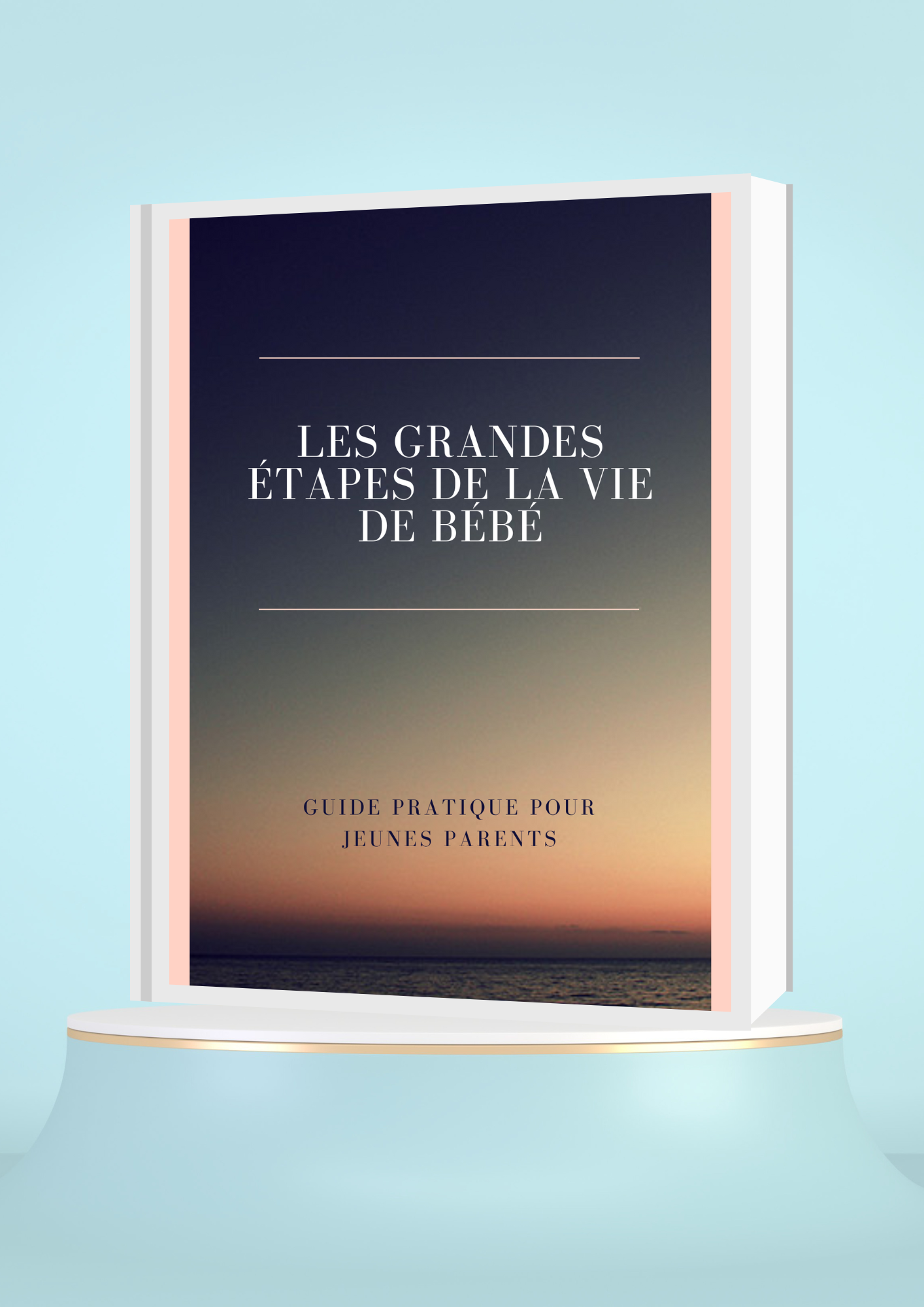 Les Grandes Étapes de la Vie de Bébé - Guide Pratique pour Jeunes Parents